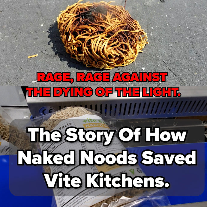 Do Not Go Gentle Into That Good Night. The Story Of How Naked Noods Saved Us.