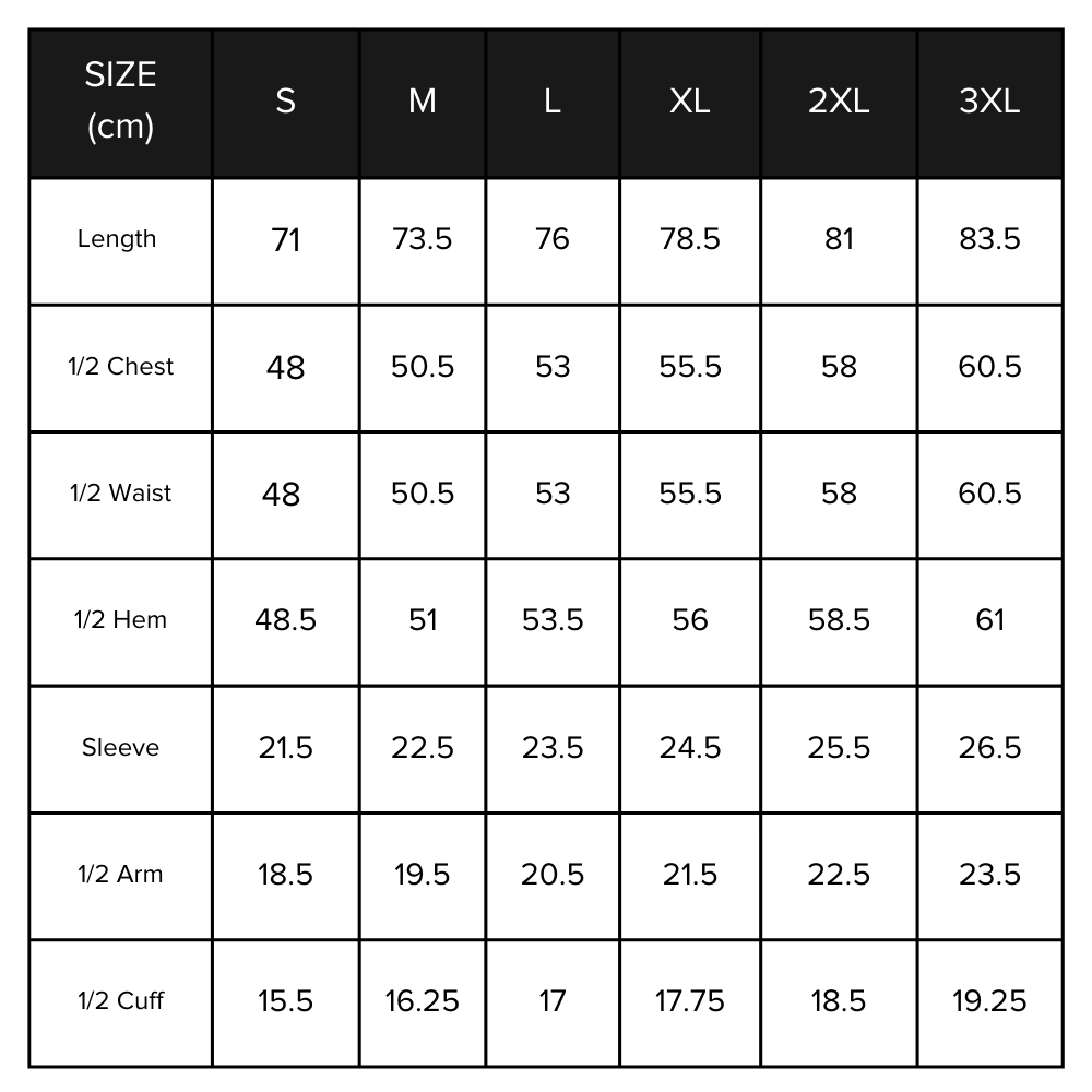 Size chart in centimeters - S Length 71, 1/2 chest 48 | M Length 73.5, 1/2 chest 50.5 | L length 76, 1/2 chest 53  | XL length 78.5 , 1/2 chest 55.5  | 2XL length 81, 1/2 chest 58 | 3XL length 83.5, 1/2 chest 60.5